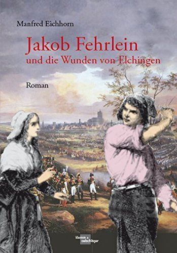 Manfred Eichborn: Jakob Fehrlein und die Wunden von Elchingen