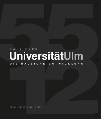 Karl Foos: Universität Ulm. Die bauliche Entwicklung