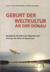Harald C. Traue / Stefanie Rukavina / Belinda Schmalekow: Geburt der Weltkultur an der Donau