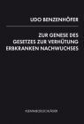Udo Benzenhöfer: Zur Genese des Gesetzes zur Verhütung erbkranken Nachwuchses