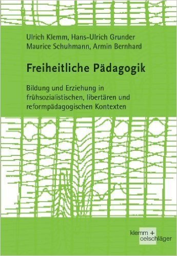 Ulrich Klemm u.a.: Freiheitliche Pädagogik. Bildung und Erziehung in frühsozialistischen, libertären
