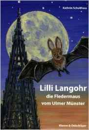Kathrin Schulthess: Lilli Langohr. Die Fledermaus vom Ulmer Münster