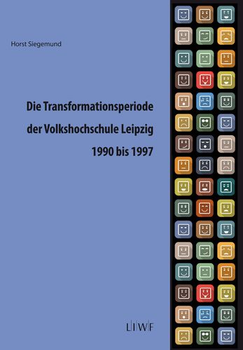 Horst Siegemund: Die Transformationsperiode der Volkshochschule Leipzig 1990 bis 1997