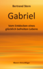 Bertrand Stern: Gabriel. Vom Entdecken eines glücklich befreiten Lebens (Softcover)