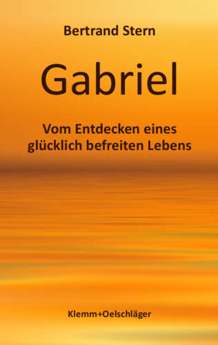 Bertrand Stern: Gabriel. Vom Entdecken eines glücklich befreiten Lebens (Hardcover)